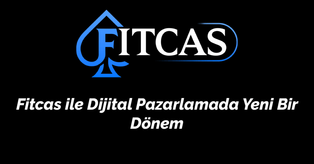 Fitcas ile Dijital Pazarlamada Yeni Bir Dönem
