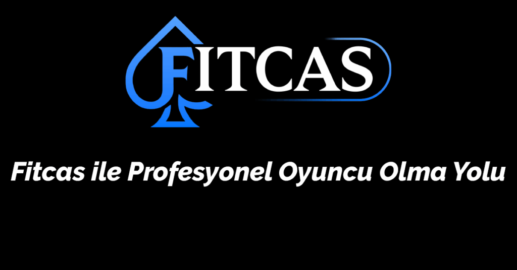 Fitcas ile Profesyonel Oyuncu Olma Yolu (2025 Uzman Rehberi)