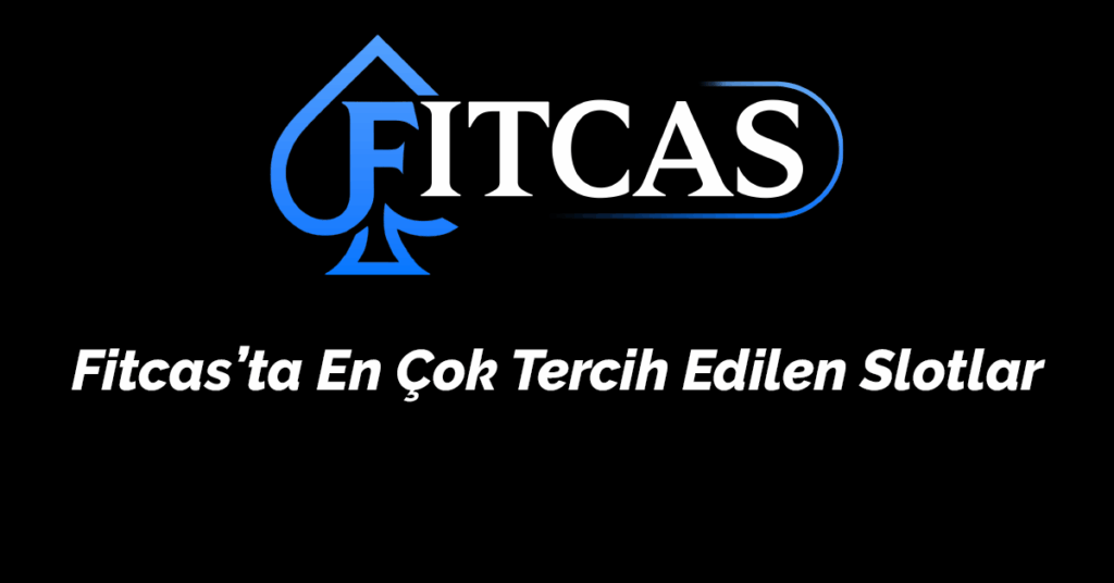 Fitcas’ta En Çok Tercih Edilen Slotlar (2025 Güncel Rehber)