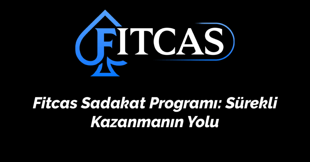 Fitcas Sadakat Programı: Sürekli Kazanmanın Yolu (2025 Rehberi)