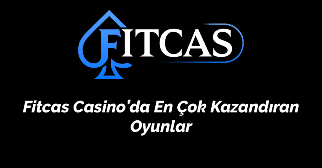 Fitcas Casino’da En Çok Kazandıran Oyunlar (2025 Güncel Kazanç Rehberi)