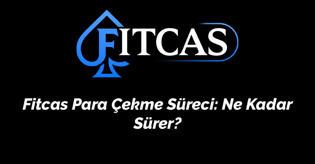 Fitcas Para Çekme Süreci: Ne Kadar Sürer? (2025 Güncel Rehber)