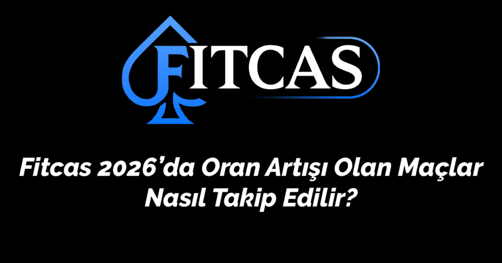 Fitcas 2026’da Oran Artışı Olan Maçlar Nasıl Takip