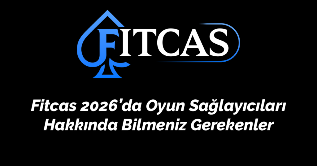 Fitcas 2026’da Oyun Sağlayıcıları Hakkında Bilmeni