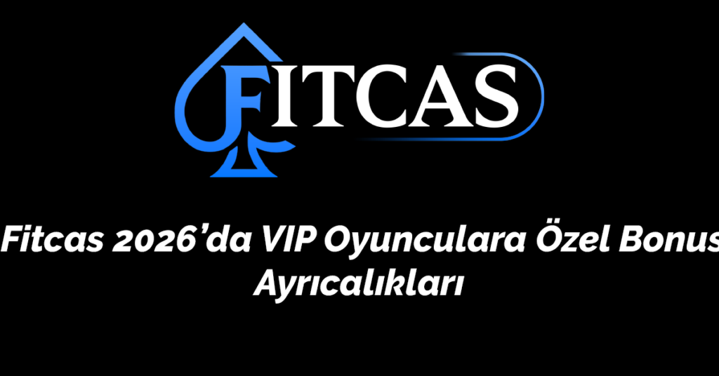 Fitcas 2026’da VIP Oyunculara Özel Bonus Ayrıcalık
