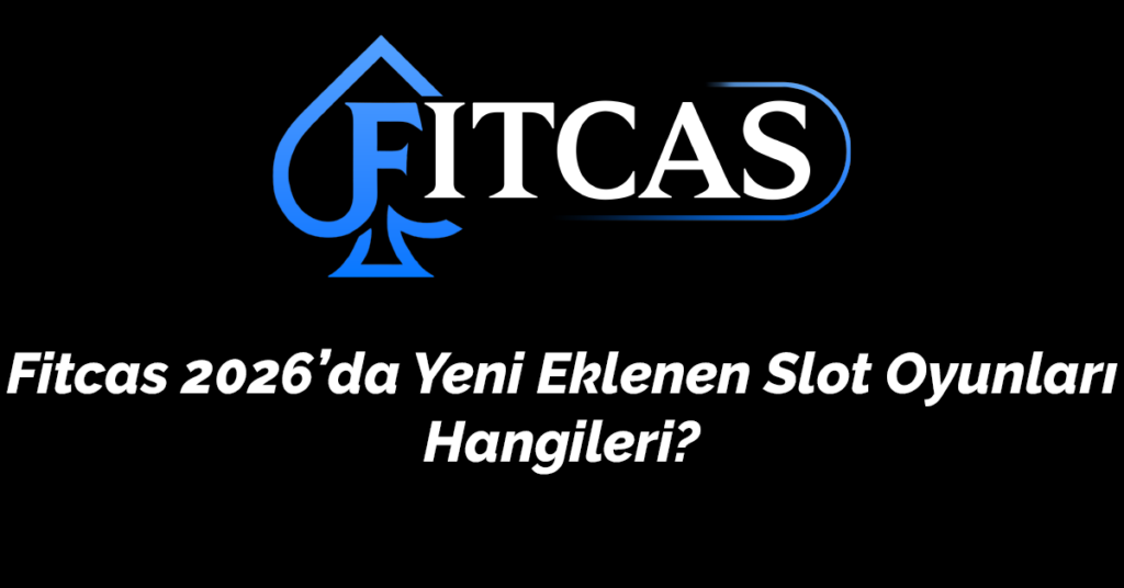 Fitcas 2026’da Yeni Eklenen Slot Oyunları Hangiler